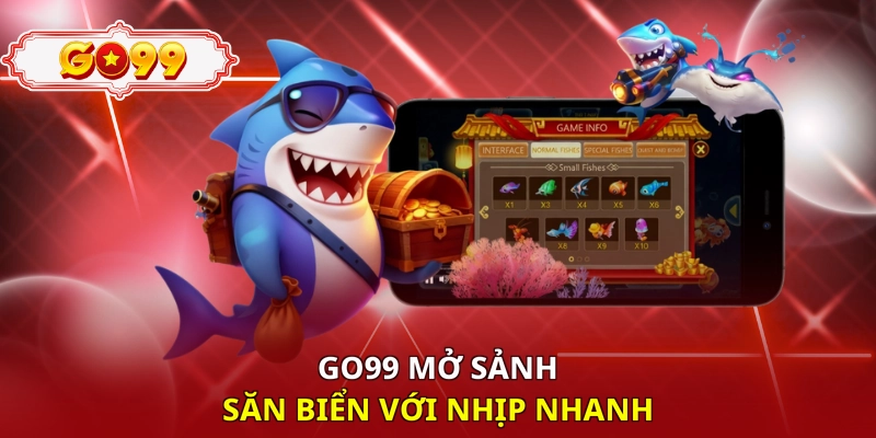 Go99 mở sảnh săn biển với nhịp nhanh