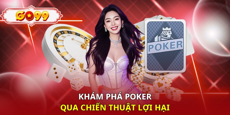 Khám phá poker qua chiến thuật lợi hại